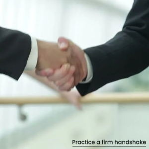 Practice a firm handshake